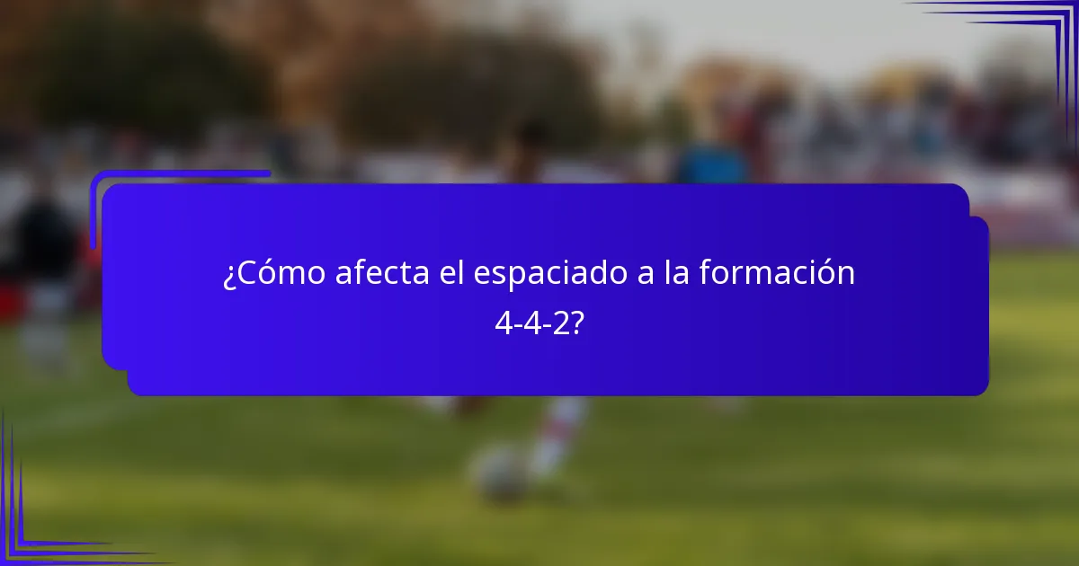 ¿Cómo afecta el espaciado a la formación 4-4-2?