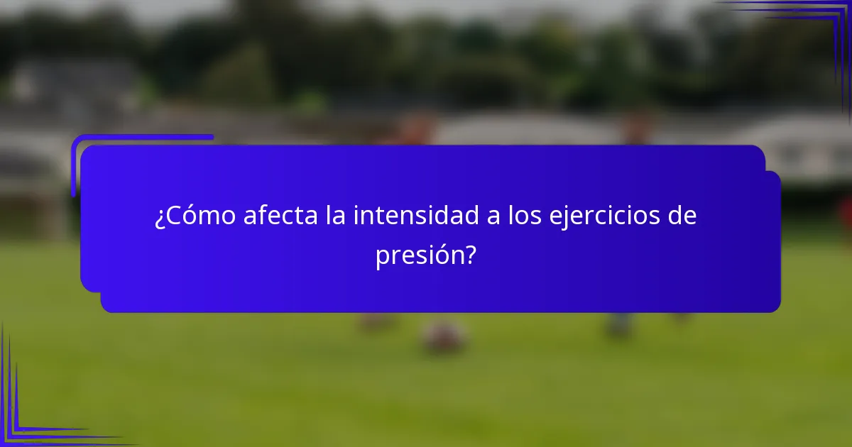 ¿Cómo afecta la intensidad a los ejercicios de presión?