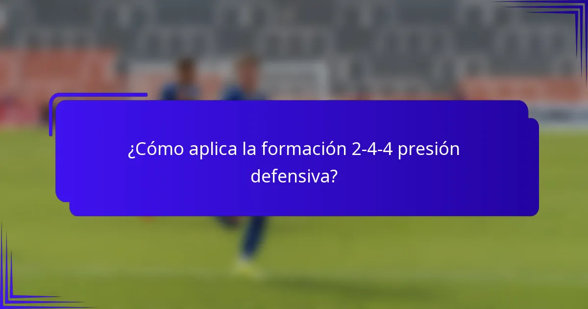¿Cómo aplica la formación 2-4-4 presión defensiva?