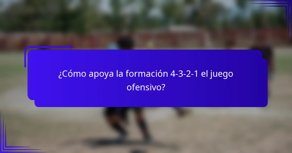 ¿Cómo apoya la formación 4-3-2-1 el juego ofensivo?