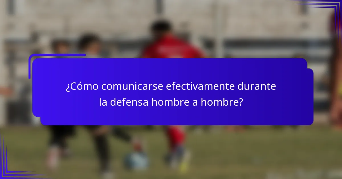 ¿Cómo comunicarse efectivamente durante la defensa hombre a hombre?