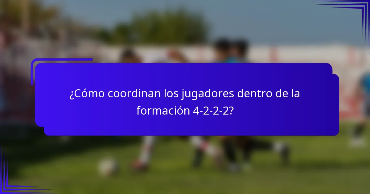 ¿Cómo coordinan los jugadores dentro de la formación 4-2-2-2?