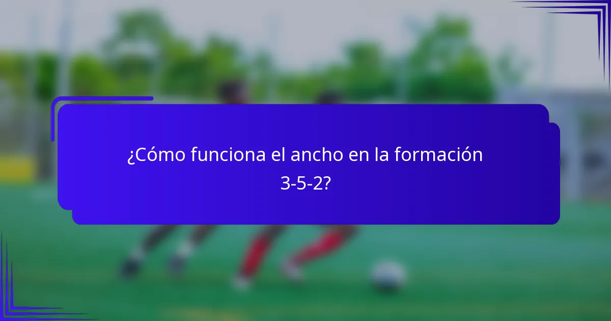 ¿Cómo funciona el ancho en la formación 3-5-2?