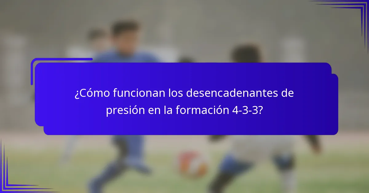 ¿Cómo funcionan los desencadenantes de presión en la formación 4-3-3?