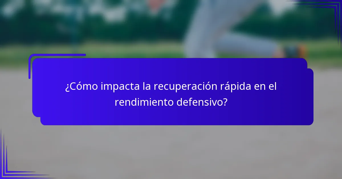 ¿Cómo impacta la recuperación rápida en el rendimiento defensivo?
