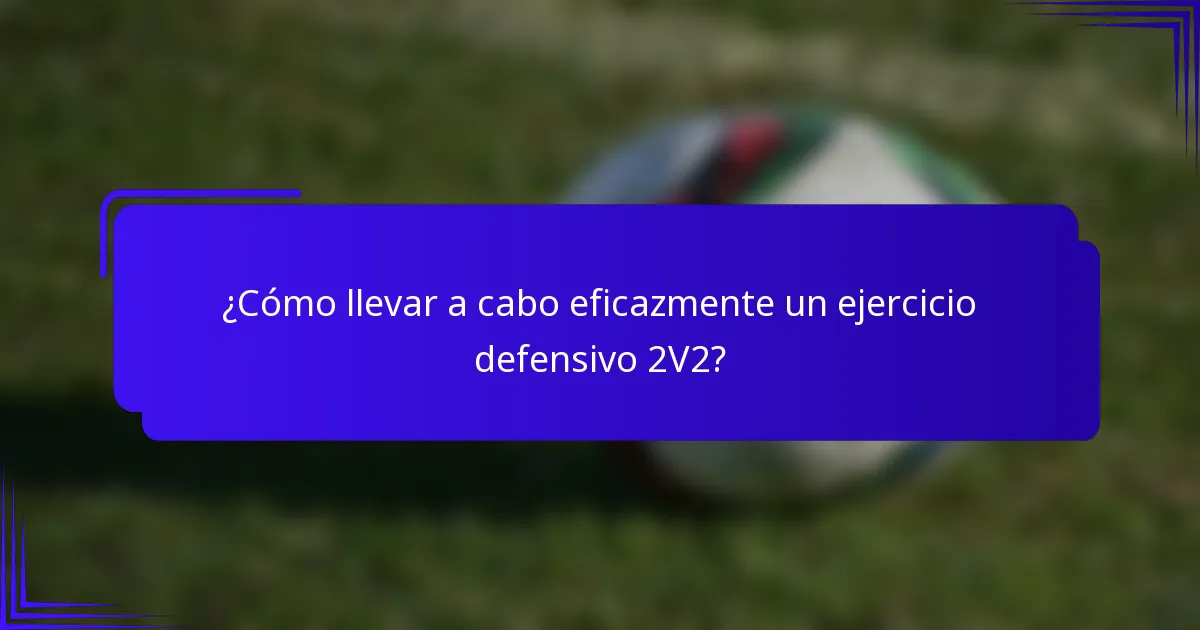 ¿Cómo llevar a cabo eficazmente un ejercicio defensivo 2V2?