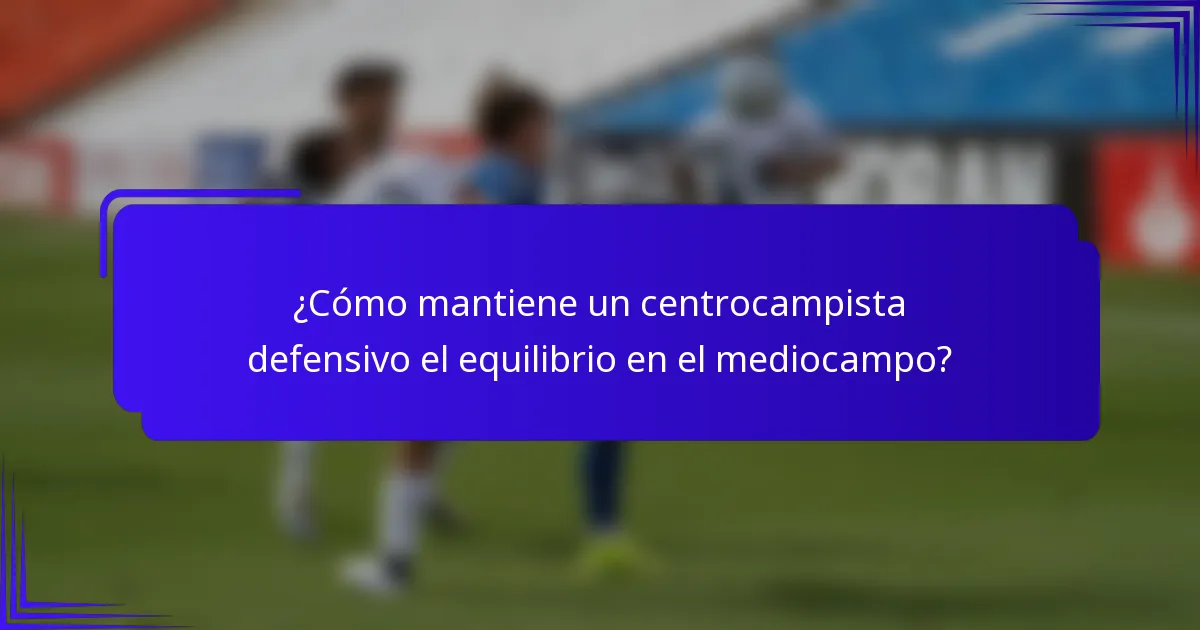 ¿Cómo mantiene un centrocampista defensivo el equilibrio en el mediocampo?