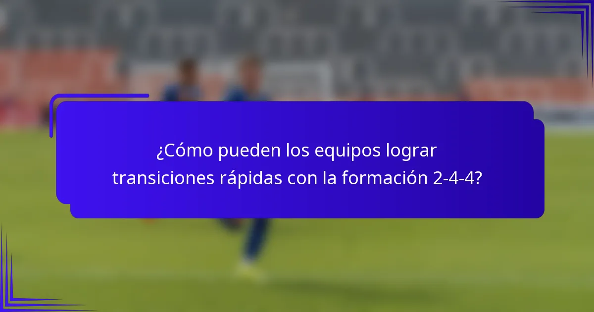 ¿Cómo pueden los equipos lograr transiciones rápidas con la formación 2-4-4?
