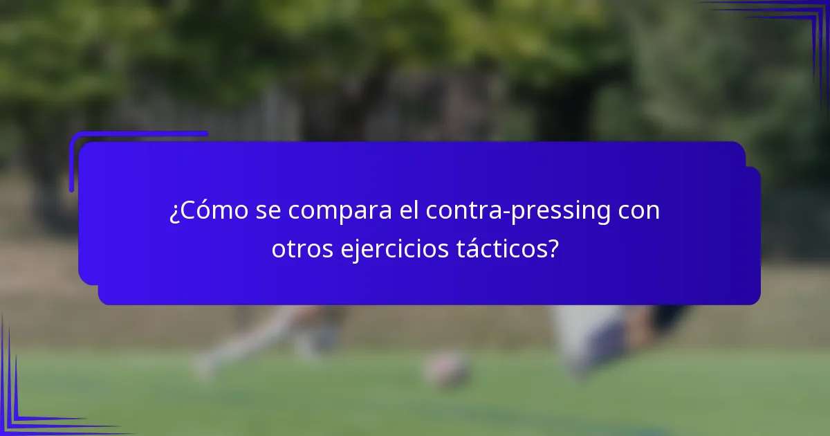 ¿Cómo se compara el contra-pressing con otros ejercicios tácticos?