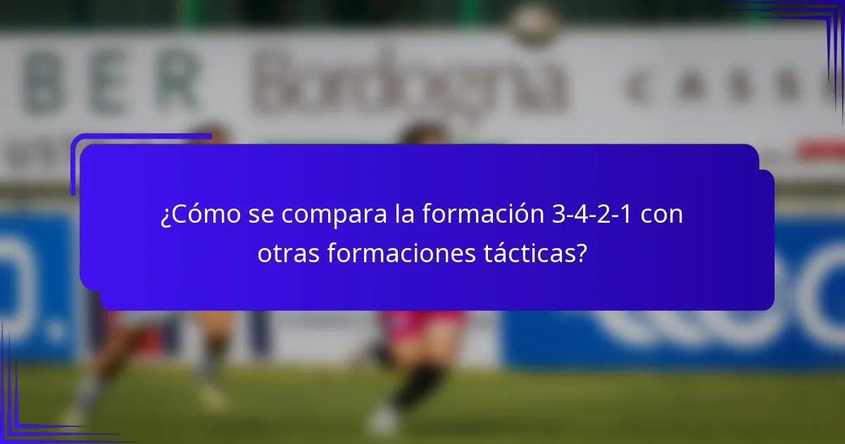 ¿Cómo se compara la formación 3-4-2-1 con otras formaciones tácticas?