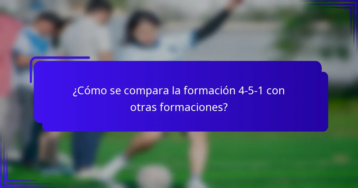 ¿Cómo se compara la formación 4-5-1 con otras formaciones?