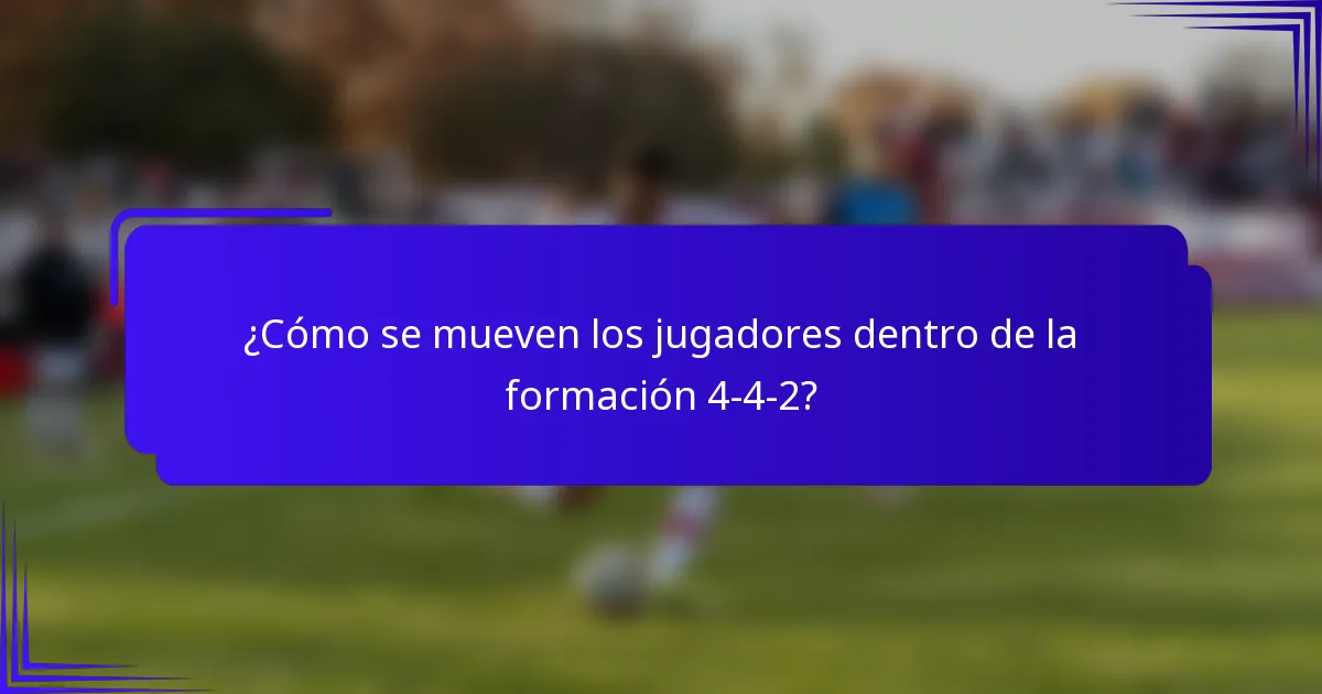 ¿Cómo se mueven los jugadores dentro de la formación 4-4-2?