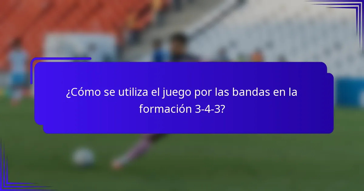 ¿Cómo se utiliza el juego por las bandas en la formación 3-4-3?