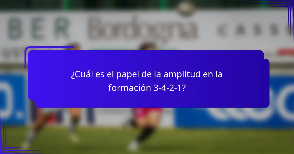 ¿Cuál es el papel de la amplitud en la formación 3-4-2-1?