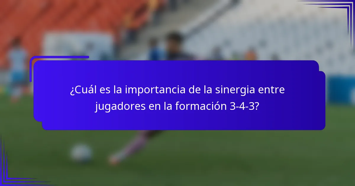 ¿Cuál es la importancia de la sinergia entre jugadores en la formación 3-4-3?