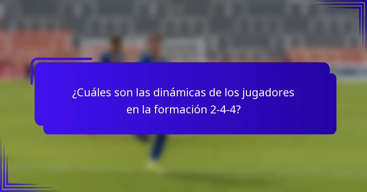 ¿Cuáles son las dinámicas de los jugadores en la formación 2-4-4?