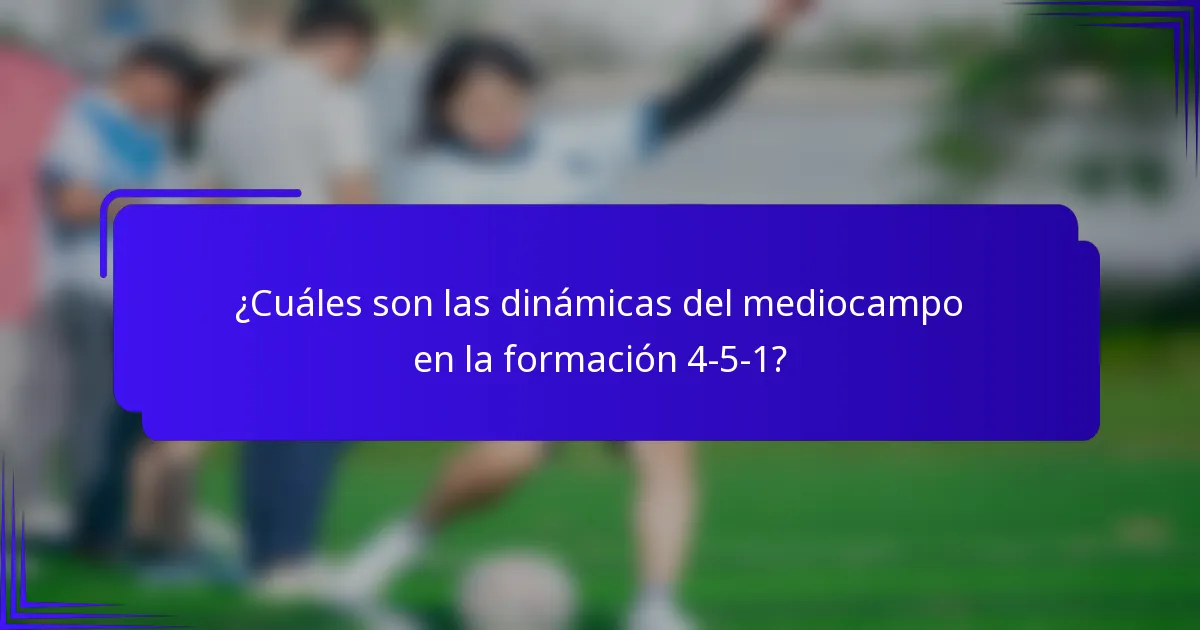 ¿Cuáles son las dinámicas del mediocampo en la formación 4-5-1?