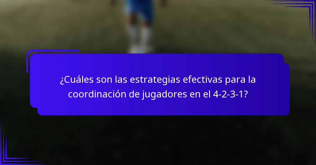 ¿Cuáles son las estrategias efectivas para la coordinación de jugadores en el 4-2-3-1?
