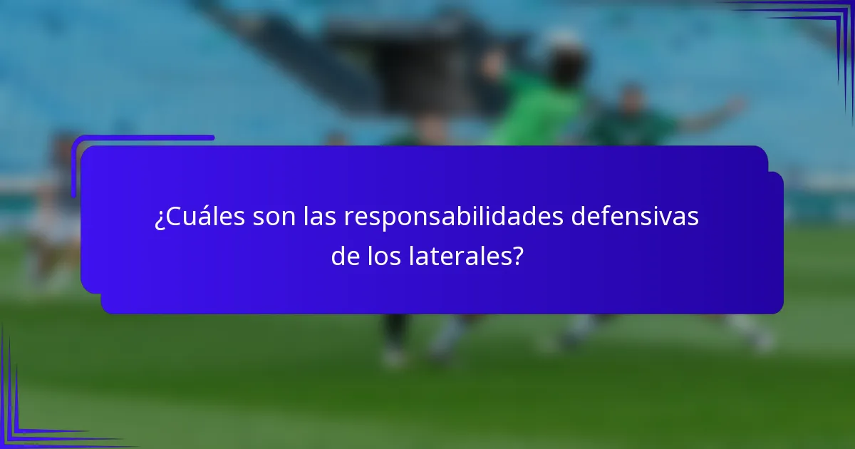 ¿Cuáles son las responsabilidades defensivas de los laterales?