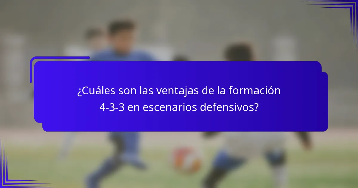 ¿Cuáles son las ventajas de la formación 4-3-3 en escenarios defensivos?