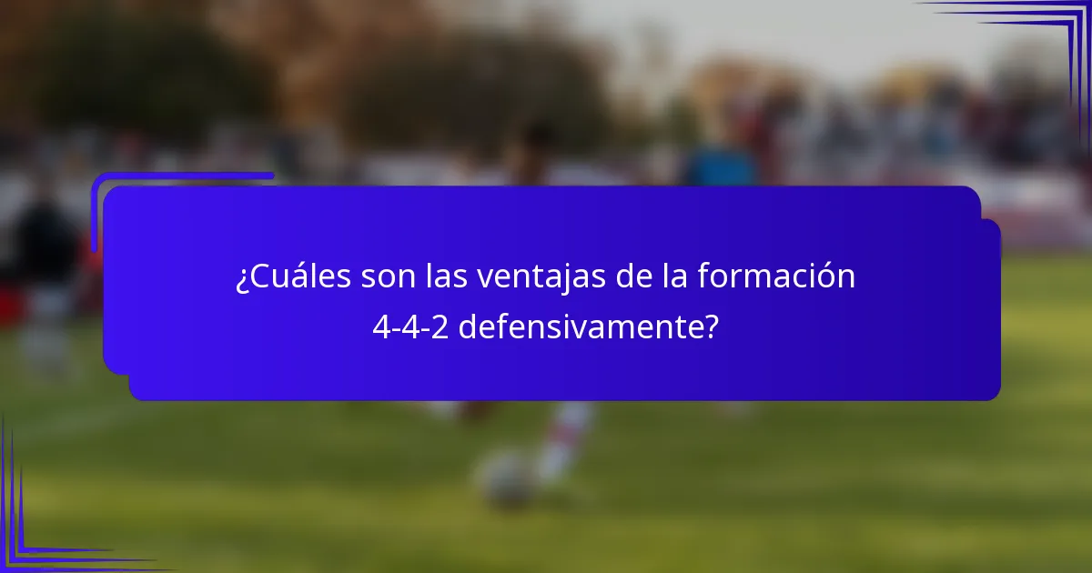 ¿Cuáles son las ventajas de la formación 4-4-2 defensivamente?