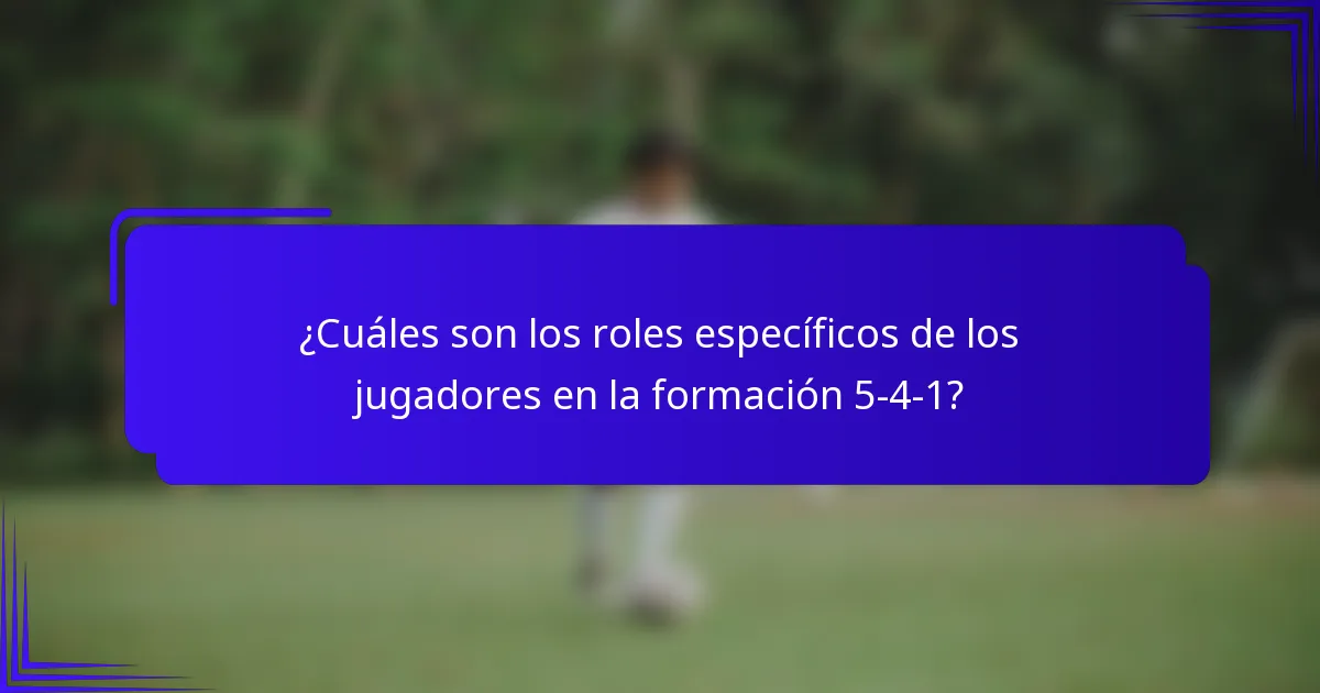 ¿Cuáles son los roles específicos de los jugadores en la formación 5-4-1?