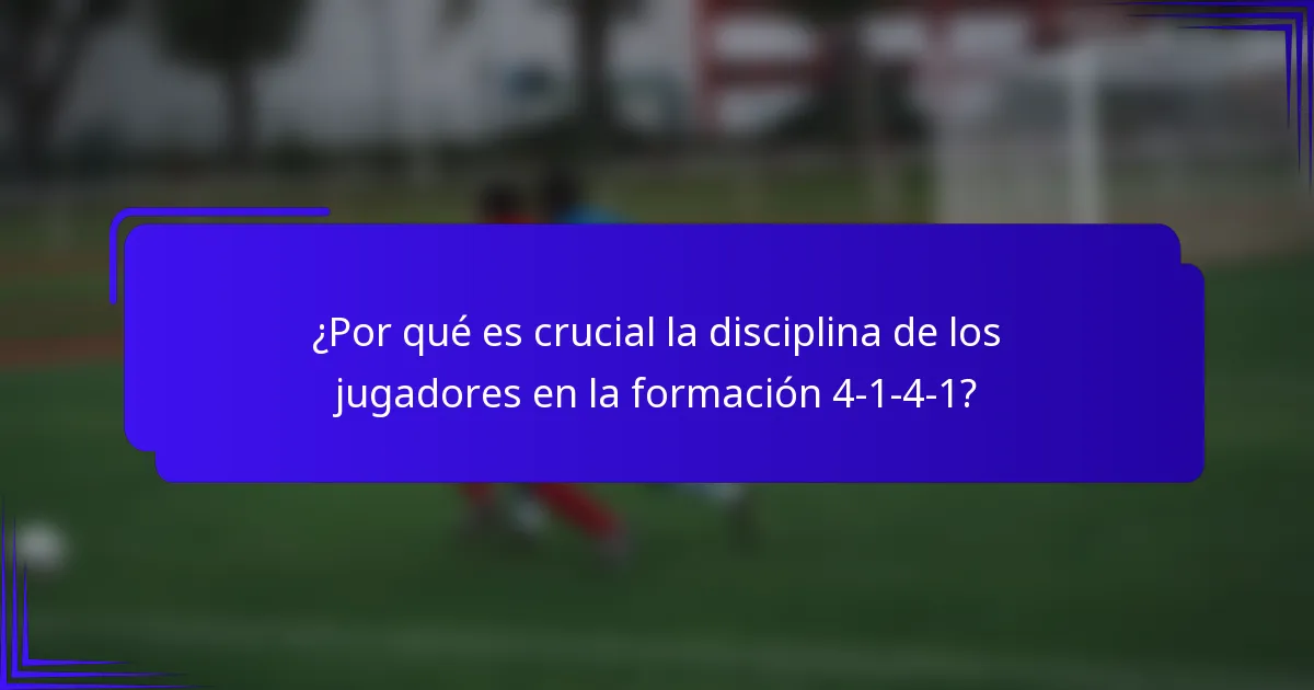 ¿Por qué es crucial la disciplina de los jugadores en la formación 4-1-4-1?