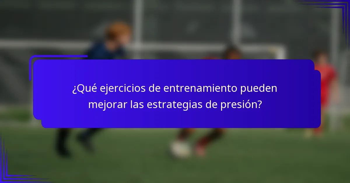 ¿Qué ejercicios de entrenamiento pueden mejorar las estrategias de presión?