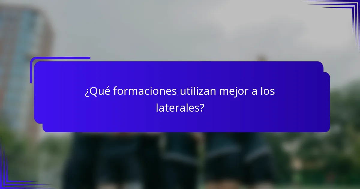 ¿Qué formaciones utilizan mejor a los laterales?