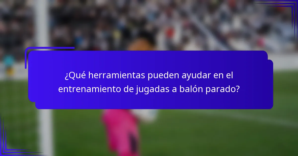 ¿Qué herramientas pueden ayudar en el entrenamiento de jugadas a balón parado?