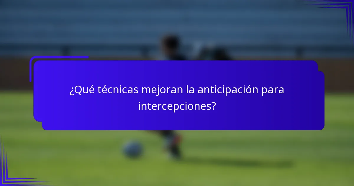 ¿Qué técnicas mejoran la anticipación para intercepciones?
